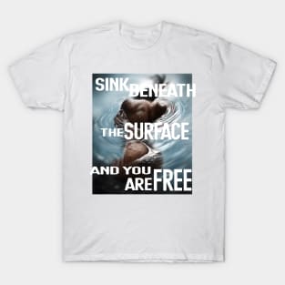 Sink beneath the surface T-Shirt